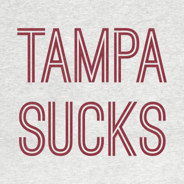 Tampa Sucks (Burgundy Text) by caknuck